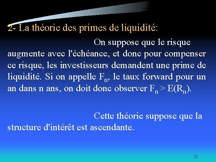 2 - La théorie des primes de liquidité: On suppose que le risque augmente