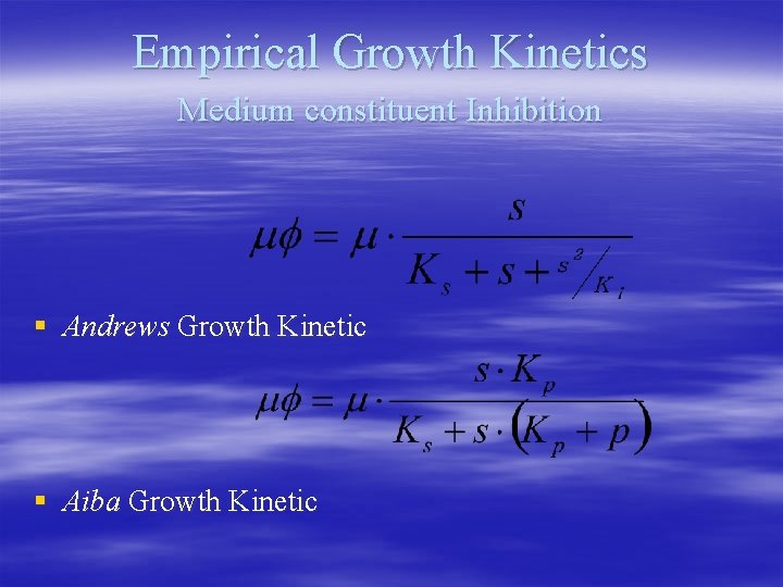 Empirical Growth Kinetics Medium constituent Inhibition § Andrews Growth Kinetic § Aiba Growth Kinetic