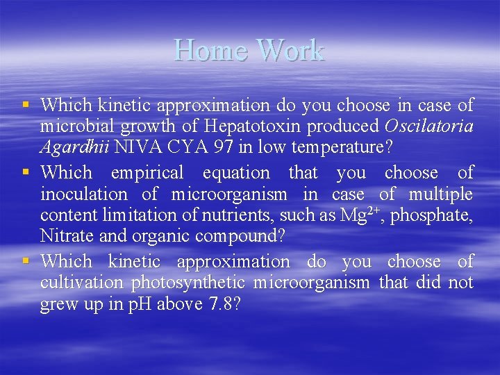 Home Work § Which kinetic approximation do you choose in case of microbial growth