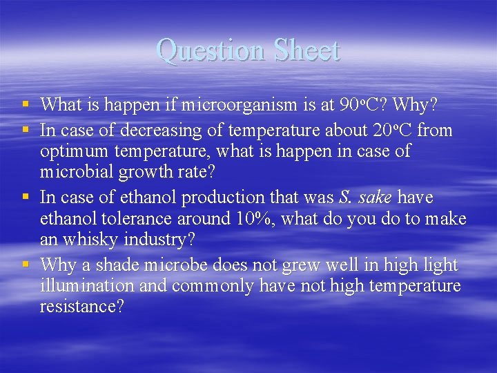 Question Sheet § What is happen if microorganism is at 90 o. C? Why?