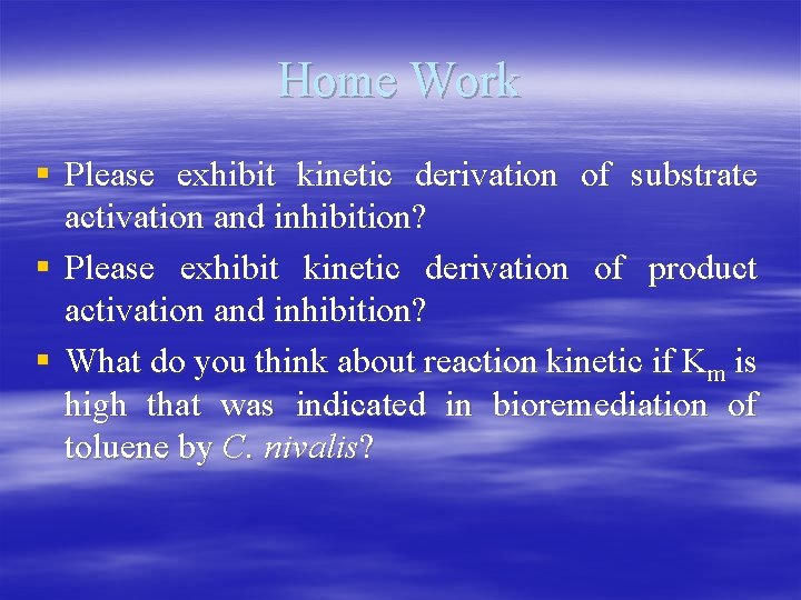 Home Work § Please exhibit kinetic derivation of substrate activation and inhibition? § Please