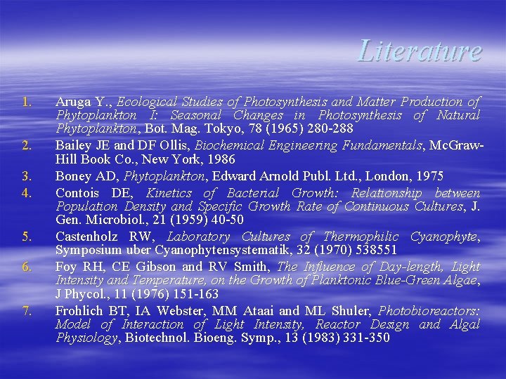 Literature 1. 2. 3. 4. 5. 6. 7. Aruga Y. , Ecological Studies of