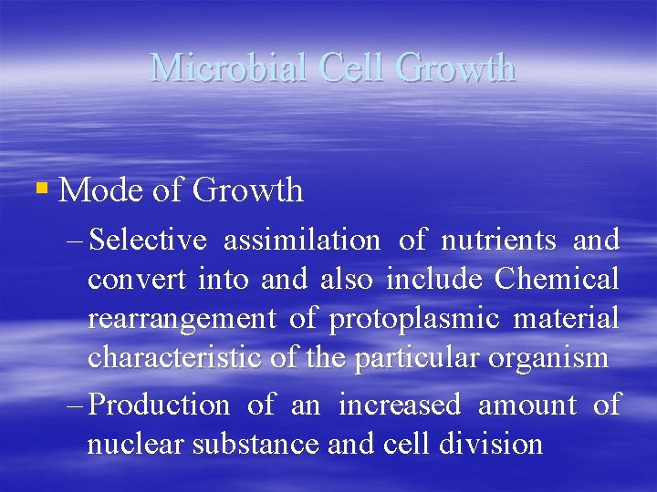 Microbial Cell Growth § Mode of Growth – Selective assimilation of nutrients and convert