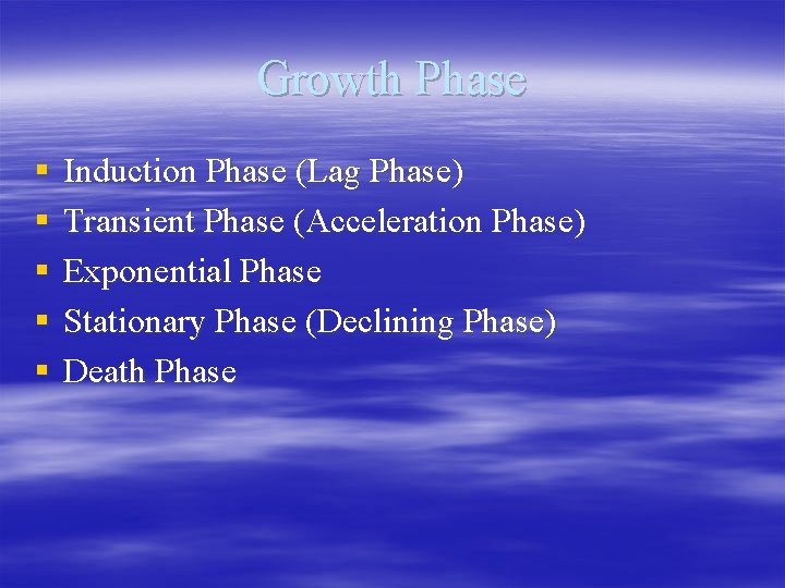 Growth Phase § § § Induction Phase (Lag Phase) Transient Phase (Acceleration Phase) Exponential