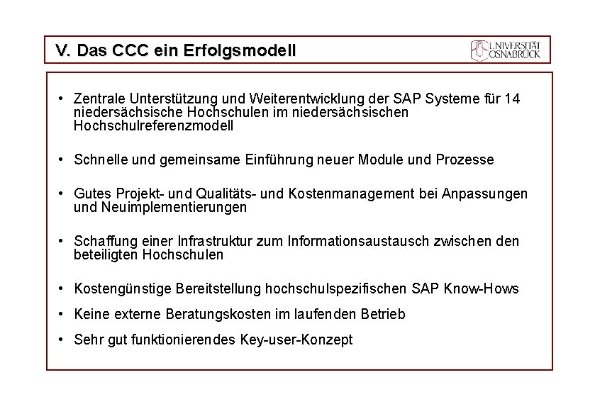 V. Das CCC ein Erfolgsmodell • Zentrale Unterstützung und Weiterentwicklung der SAP Systeme für