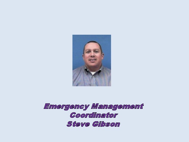 Emergency Management Coordinator Steve Gibson 