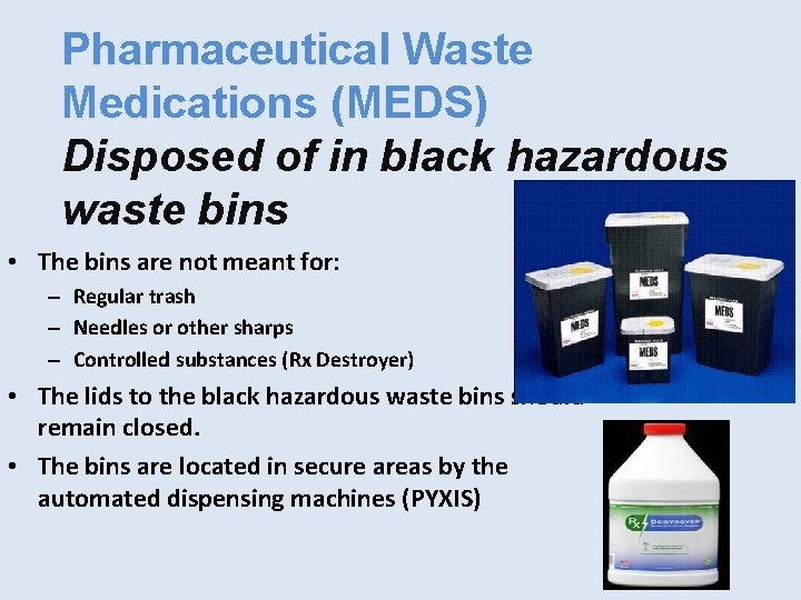 Pharmaceutical Waste Medications (MEDS) Disposed of in black hazardous waste bins • The bins