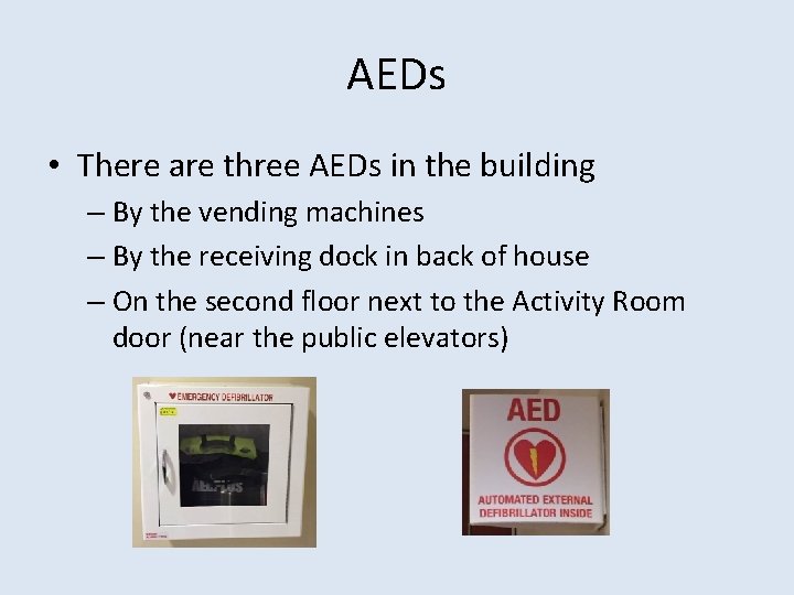 AEDs • There are three AEDs in the building – By the vending machines