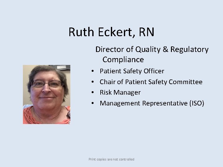 Ruth Eckert, RN Director of Quality & Regulatory Compliance • • Patient Safety Officer