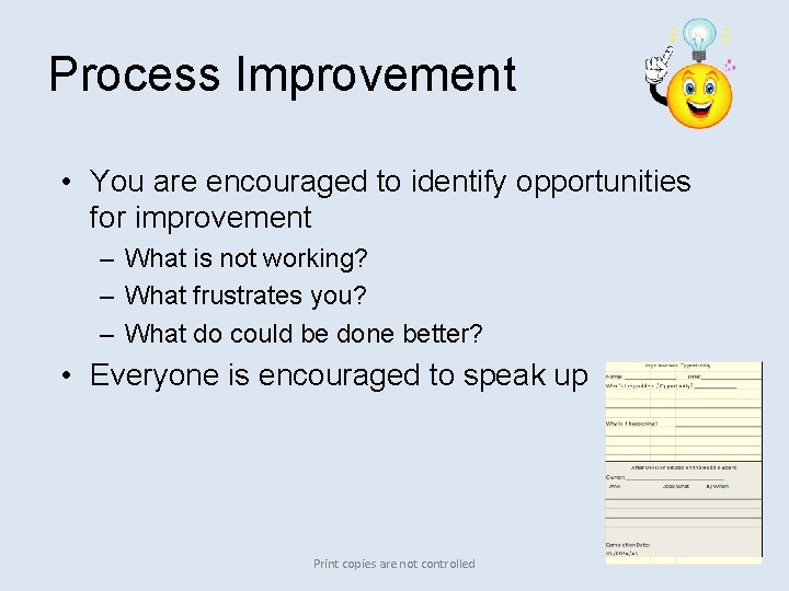 Process Improvement • You are encouraged to identify opportunities for improvement – What is