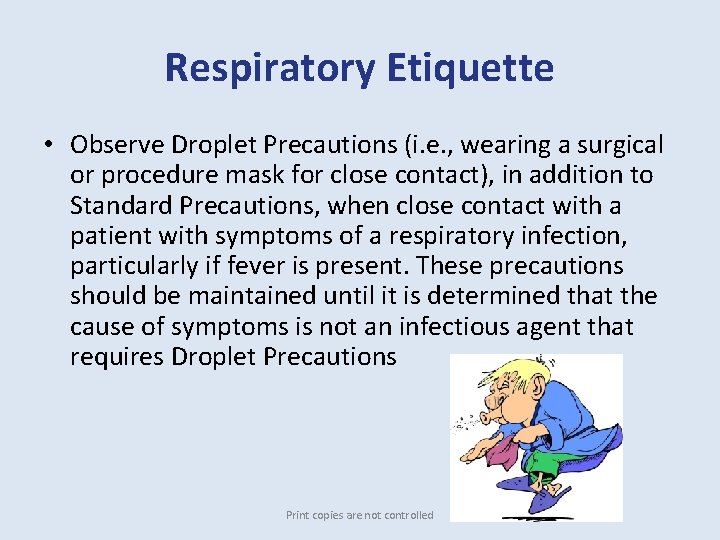 Respiratory Etiquette • Observe Droplet Precautions (i. e. , wearing a surgical or procedure