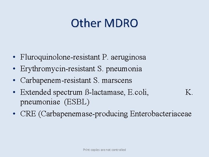 Other MDRO • • Fluroquinolone-resistant P. aeruginosa Erythromycin-resistant S. pneumonia Carbapenem-resistant S. marscens Extended