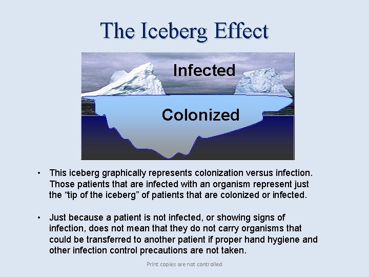 The Iceberg Effect Infected Colonized • This iceberg graphically represents colonization versus infection. Those