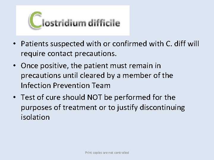 C. diff • Patients suspected with or confirmed with C. diff will require contact