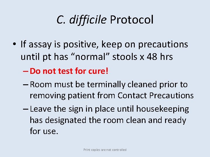 C. difficile Protocol • If assay is positive, keep on precautions until pt has