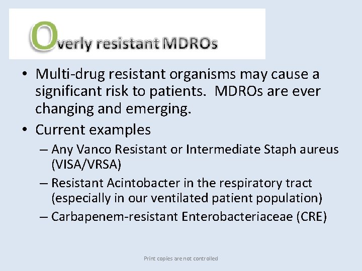 Overly resistant • Multi‐drug resistant organisms may cause a significant risk to patients. MDROs