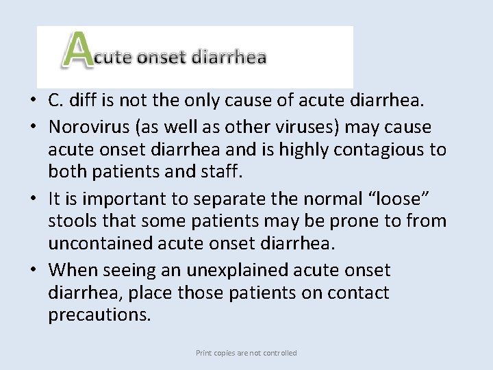 Acute onset • C. diff is not the only cause of acute diarrhea. •