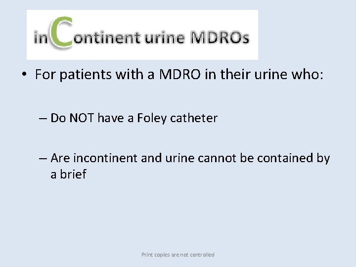  • For patients with a MDRO in their urine who: – Do NOT