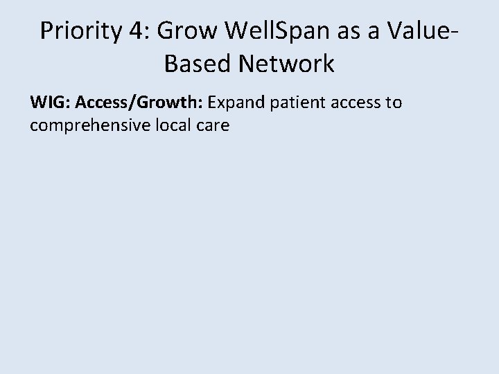 Priority 4: Grow Well. Span as a Value‐ Based Network WIG: Access/Growth: Expand patient