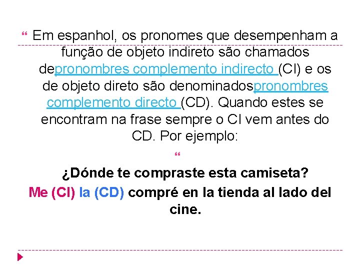  Em espanhol, os pronomes que desempenham a função de objeto indireto são chamados