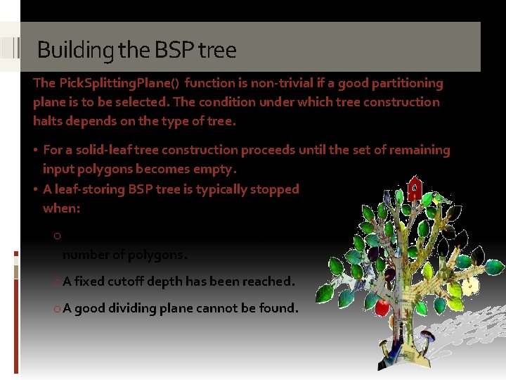 Building the BSP tree The Pick. Splitting. Plane() function is non-trivial if a good