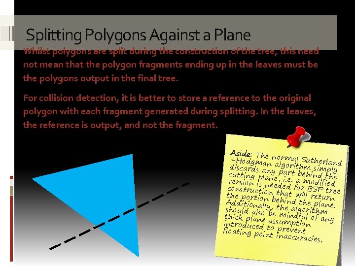 Splitting Polygons Against a Plane Whilst polygons are split during the construction of the