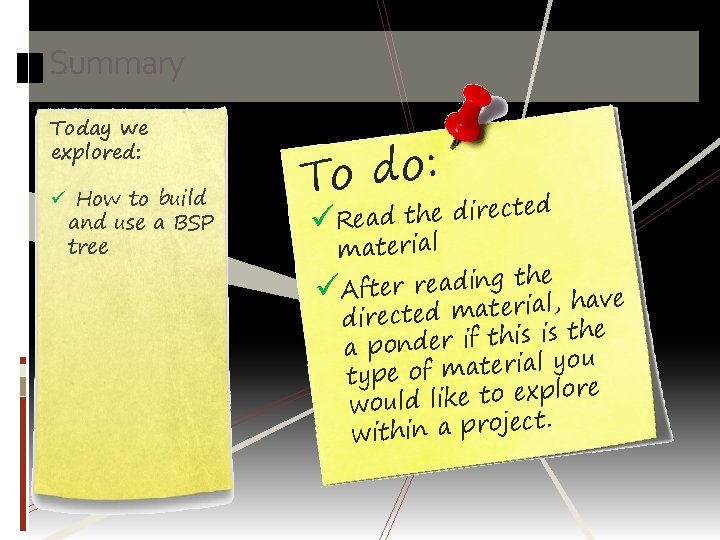 Summary Today we explored: ü How to build and use a BSP tree :