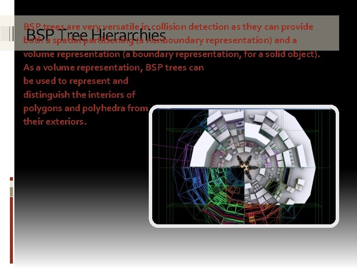 BSP trees are very versatile in collision detection as they can provide both a