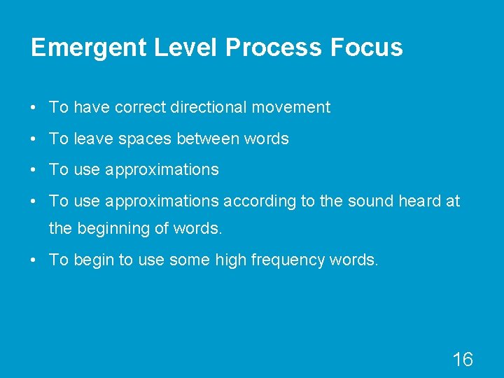 Emergent Level Process Focus • To have correct directional movement • To leave spaces