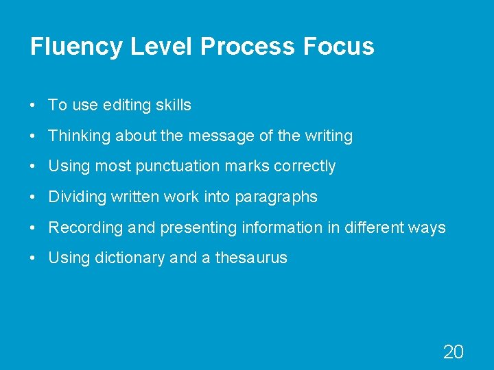 Fluency Level Process Focus • To use editing skills • Thinking about the message