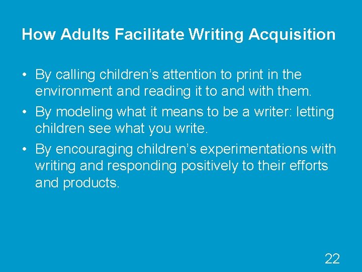 How Adults Facilitate Writing Acquisition • By calling children’s attention to print in the