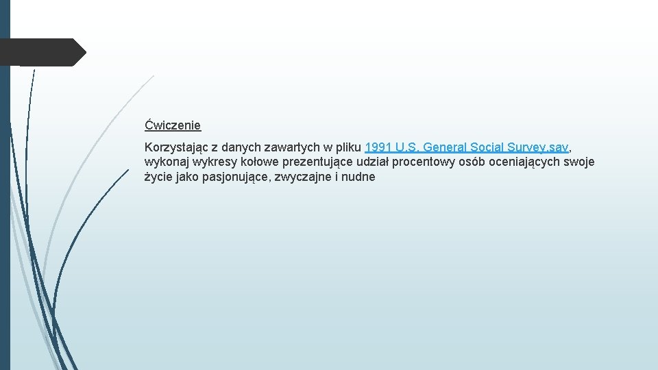 Ćwiczenie Korzystając z danych zawartych w pliku 1991 U. S. General Social Survey. sav,