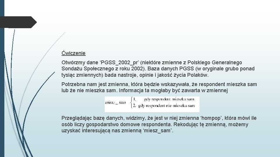 Ćwiczenie Otwórzmy dane ‘PGSS_2002_pr’ (niektóre zmienne z Polskiego Generalnego Sondażu Społecznego z roku 2002).