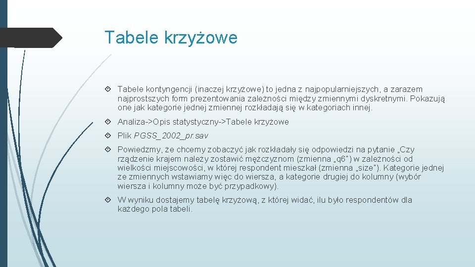 Tabele krzyżowe Tabele kontyngencji (inaczej krzyżowe) to jedna z najpopularniejszych, a zarazem najprostszych form