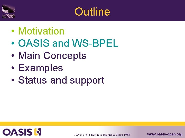 Outline • • • Motivation OASIS and WS-BPEL Main Concepts Examples Status and support