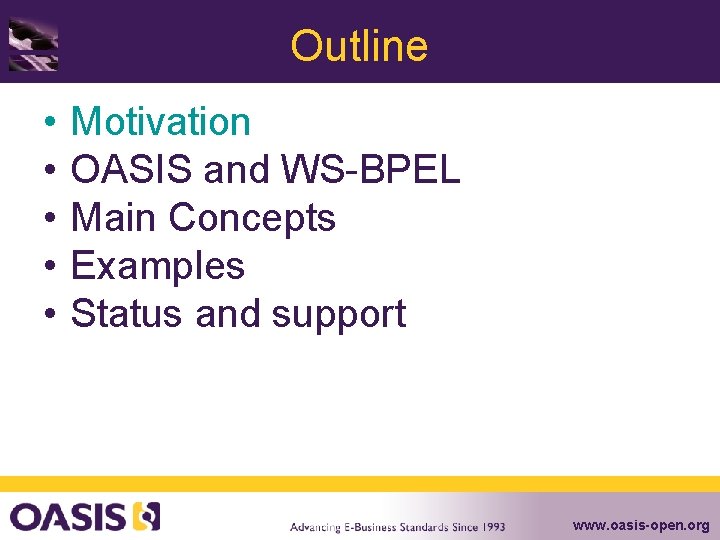 Outline • • • Motivation OASIS and WS-BPEL Main Concepts Examples Status and support