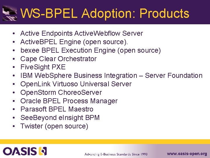 WS-BPEL Adoption: Products • • • Active Endpoints Active. Webflow Server Active. BPEL Engine