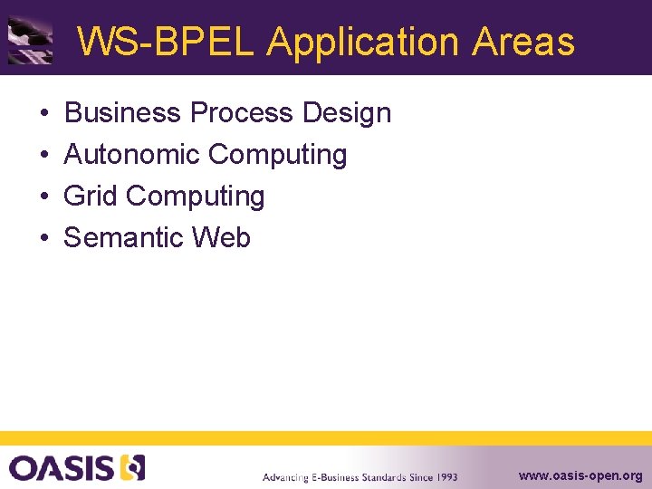WS-BPEL Application Areas • • Business Process Design Autonomic Computing Grid Computing Semantic Web