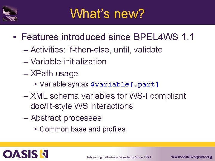 What’s new? • Features introduced since BPEL 4 WS 1. 1 – Activities: if-then-else,