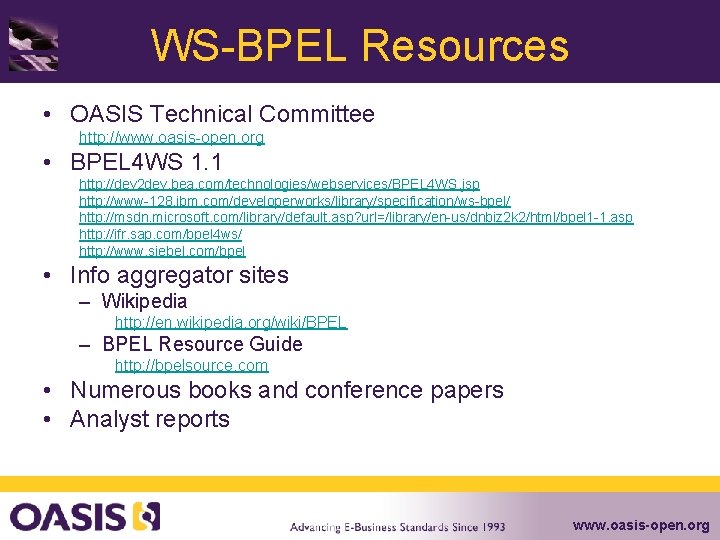 WS-BPEL Resources • OASIS Technical Committee http: //www. oasis-open. org • BPEL 4 WS