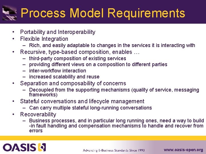 Process Model Requirements • Portability and Interoperability • Flexible Integration – Rich, and easily