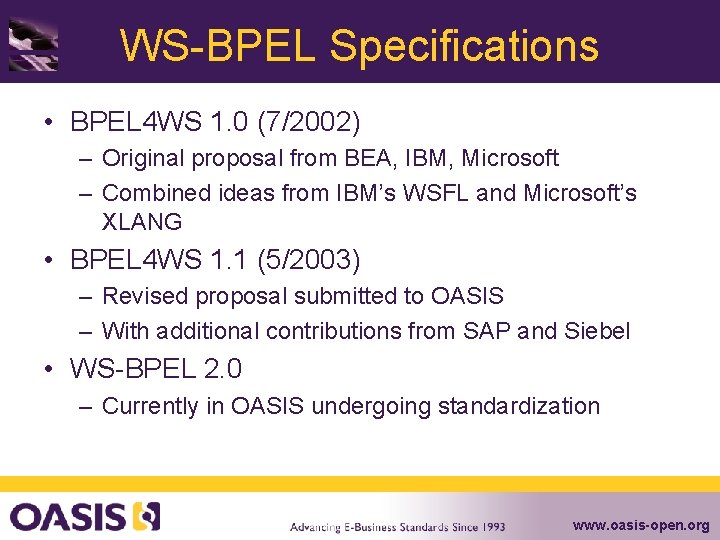 WS-BPEL Specifications • BPEL 4 WS 1. 0 (7/2002) – Original proposal from BEA,