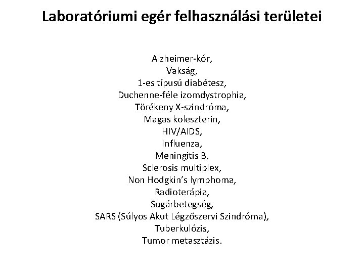 Laboratóriumi egér felhasználási területei Alzheimer-kór, Vakság, 1 -es típusú diabétesz, Duchenne-féle izomdystrophia, Törékeny X-szindróma, Laboratóriumi egér felhasználási területei Alzheimer-kór, Vakság, 1 -es típusú diabétesz, Duchenne-féle izomdystrophia, Törékeny X-szindróma,