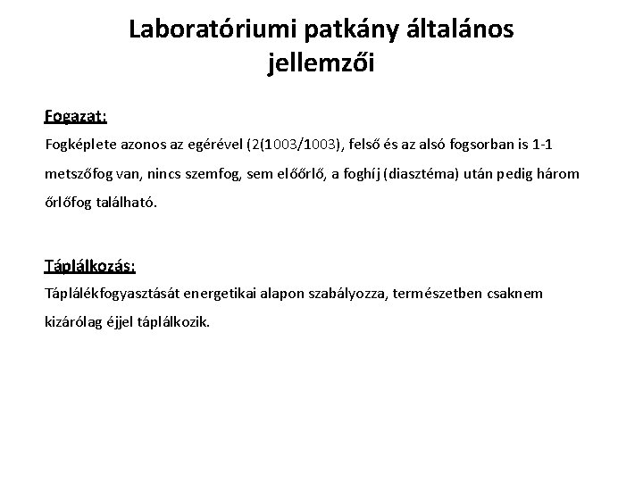 Laboratóriumi patkány általános jellemzői Fogazat: Fogképlete azonos az egérével (2(1003/1003), felső és az alsó Laboratóriumi patkány általános jellemzői Fogazat: Fogképlete azonos az egérével (2(1003/1003), felső és az alsó