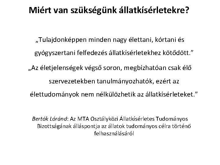 Miért van szükségünk állatkísérletekre? „Tulajdonképpen minden nagy élettani, kórtani és gyógyszertani felfedezés állatkísérletekhez kötődött. Miért van szükségünk állatkísérletekre? „Tulajdonképpen minden nagy élettani, kórtani és gyógyszertani felfedezés állatkísérletekhez kötődött.