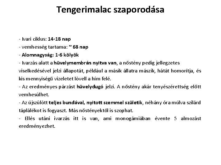 Tengerimalac szaporodása - Ivari ciklus: 14 -18 nap - vemhesség tartama: ~ 68 nap Tengerimalac szaporodása - Ivari ciklus: 14 -18 nap - vemhesség tartama: ~ 68 nap