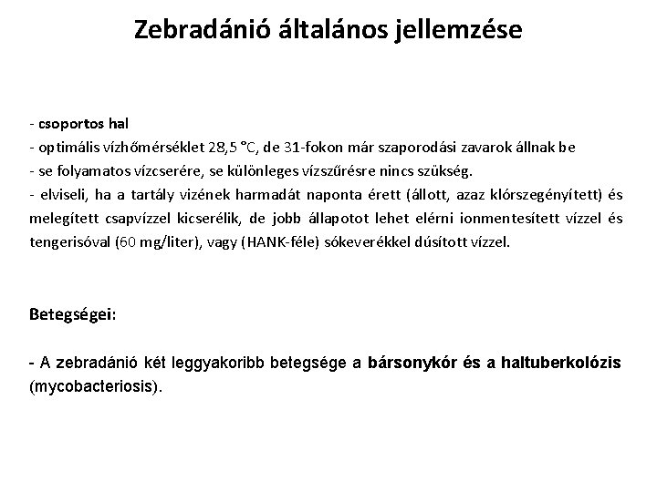 Zebradánió általános jellemzése - csoportos hal - optimális vízhőmérséklet 28, 5 °C, de 31 Zebradánió általános jellemzése - csoportos hal - optimális vízhőmérséklet 28, 5 °C, de 31