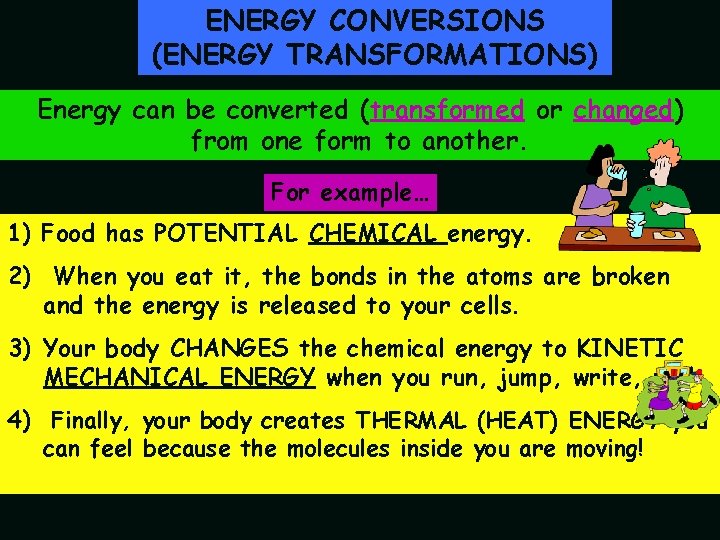ENERGY CONVERSIONS (ENERGY TRANSFORMATIONS) Energy can be converted (transformed or changed) from one form