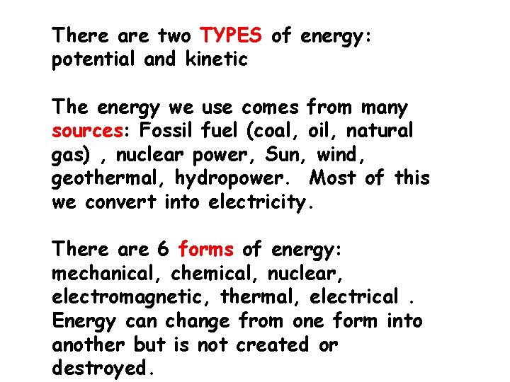 There are two TYPES of energy: potential and kinetic The energy we use comes