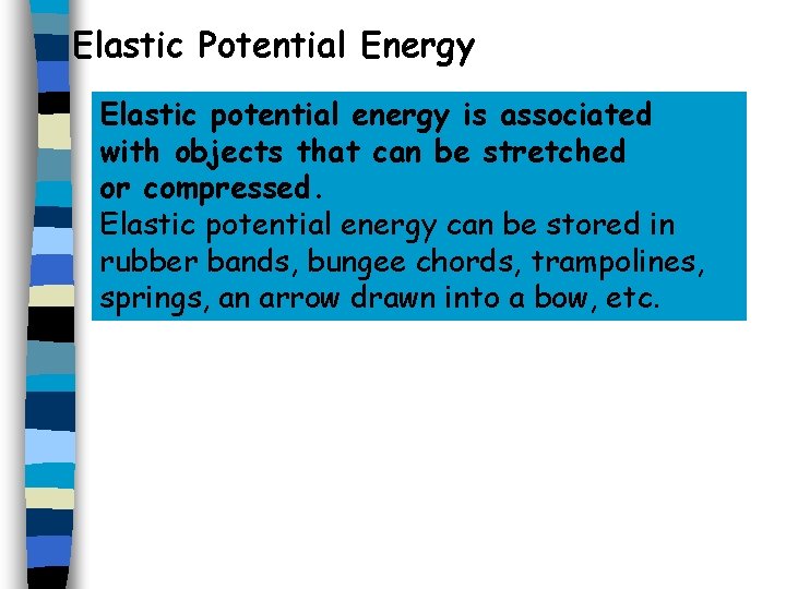 Elastic Potential Energy Elastic potential energy is associated with objects that can be stretched